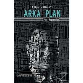 Arka Plan: Foto - Röportajları - A. Niyazi Serkalaycı