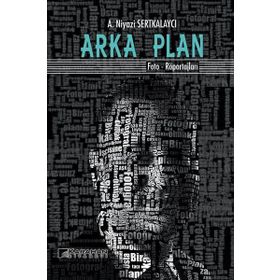 Arka Plan: Foto - Röportajları - A. Niyazi Serkalaycı