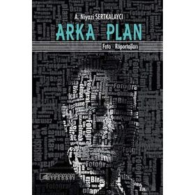 Arka Plan: Foto - Röportajları - A. Niyazi Serkalaycı
