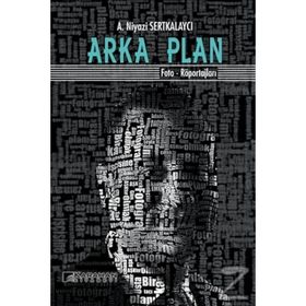 Arka Plan: Foto - Röportajları - A. Niyazi Serkalaycı