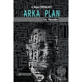 Arka Plan: Foto - Röportajları - A. Niyazi Serkalaycı