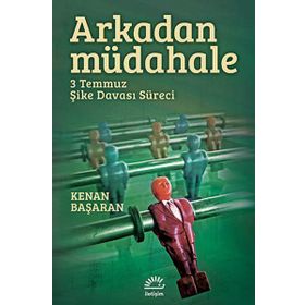 ARKADAN MÜDAHELE 3 TEMMUZ ŞIKE DAVASI SÜRECI - KENAN BAŞARAN
