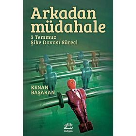 ARKADAN MÜDAHELE 3 TEMMUZ ŞIKE DAVASI SÜRECI - KENAN BAŞARAN