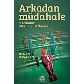 ARKADAN MÜDAHELE 3 TEMMUZ ŞIKE DAVASI SÜRECI - KENAN BAŞARAN