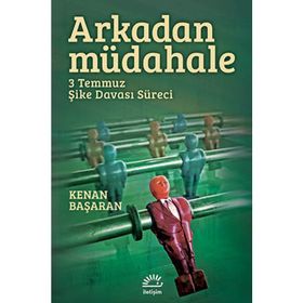 ARKADAN MÜDAHELE 3 TEMMUZ ŞIKE DAVASI SÜRECI - KENAN BAŞARAN