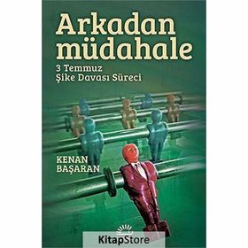 ARKADAN MÜDAHELE 3 TEMMUZ ŞIKE DAVASI SÜRECI - KENAN BAŞARAN