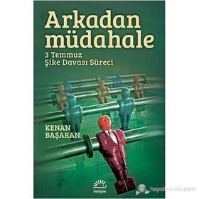 ARKADAN MÜDAHELE 3 TEMMUZ ŞIKE DAVASI SÜRECI - KENAN BAŞARAN