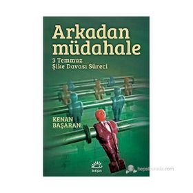 ARKADAN MÜDAHELE 3 TEMMUZ ŞIKE DAVASI SÜRECI - KENAN BAŞARAN