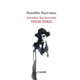Arkadaş Anılarında Orhan Kemal - Muzaffer Buyrukçu