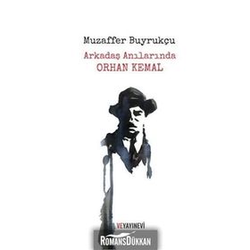 Arkadaş Anılarında Orhan Kemal - Muzaffer Buyrukçu