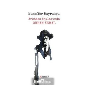Arkadaş Anılarında Orhan Kemal - Muzaffer Buyrukçu
