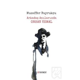 Arkadaş Anılarında Orhan Kemal - Muzaffer Buyrukçu