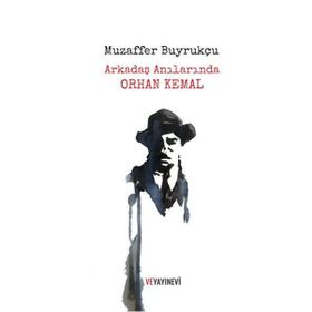 Arkadaş Anılarında Orhan Kemal - Muzaffer Buyrukçu