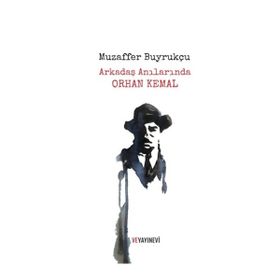 Arkadaş Anılarında Orhan Kemal - Muzaffer Buyrukçu