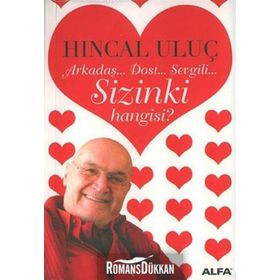 Arkadaş... Dost... Sevgili... Sizinki Hangisi? - Hıncal Uluç