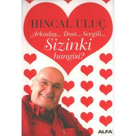 Arkadaş... Dost... Sevgili... Sizinki Hangisi? - Hıncal Uluç