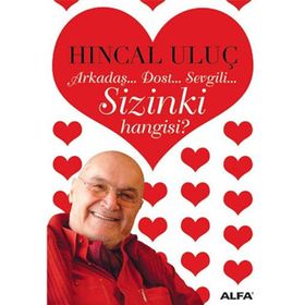 Arkadaş... Dost... Sevgili... Sizinki Hangisi? - Hıncal Uluç