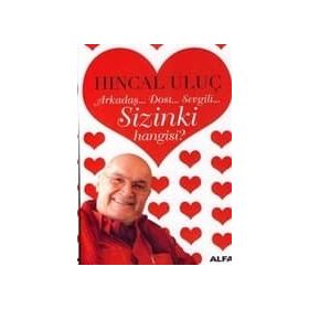 Arkadaş... Dost... Sevgili... Sizinki Hangisi? - Hıncal Uluç