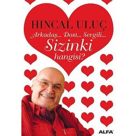 Arkadaş... Dost... Sevgili... Sizinki Hangisi? - Hıncal Uluç