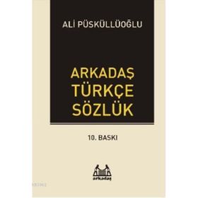 ARKADAŞ TÜRKÇE SÖZLÜK - ALI PÜSKÜLLÜOĞLU