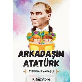 Arkadaşım Atatürk - Aydoğan Yavaşlı