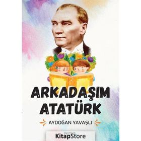 Arkadaşım Atatürk - Aydoğan Yavaşlı