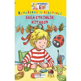 Arkadaşım Elif - Rengarenk ve Eğlenceli Doğa Etkinlik Kitabım - İş Bankası Kültür Yayınları