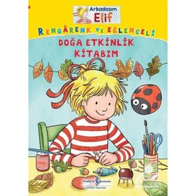 Arkadaşım Elif - Rengarenk ve Eğlenceli Doğa Etkinlik Kitabım - İş Bankası Kültür Yayınları
