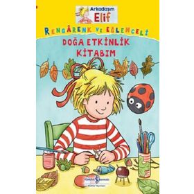 Arkadaşım Elif - Rengarenk ve Eğlenceli Doğa Etkinlik Kitabım - İş Bankası Kültür Yayınları