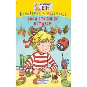 Arkadaşım Elif - Rengarenk ve Eğlenceli Doğa Etkinlik Kitabım - İş Bankası Kültür Yayınları