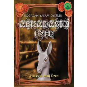 ARKADAŞIM EŞEK DOĞADAN YAŞAM ÖYKÜLERİ - HÜSEYİN AVNI ÖZEN