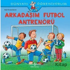 Arkadaşım Futbol Antrenörü - Dünyayı Öğreniyorum - Ralf Butschkow