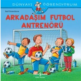Arkadaşım Futbol Antrenörü - Dünyayı Öğreniyorum - Ralf Butschkow