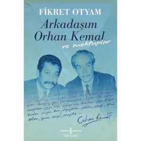 ARKADAŞIM ORHAN KEMAL VE MEKTUPLARI - FIKRET OTYAM
