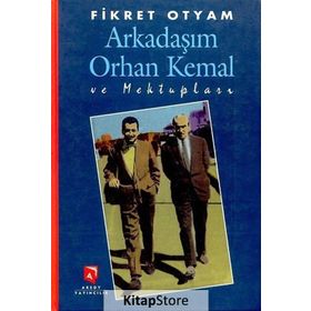 ARKADAŞIM ORHAN KEMAL VE MEKTUPLARI - FIKRET OTYAM