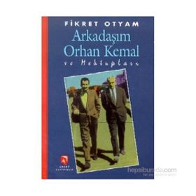 ARKADAŞIM ORHAN KEMAL VE MEKTUPLARI - FIKRET OTYAM