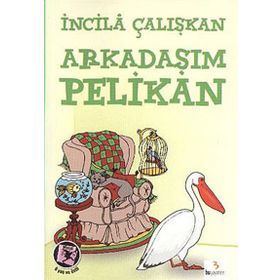 ARKADAŞIM PELIKAN - İNCİLÂ ÇALIŞKAN