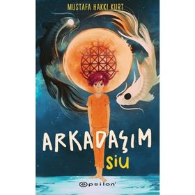 Arkadaşım Siu - Mustafa Hakkı Kurt - Epsilon Yayınevi