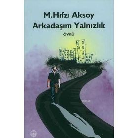 ARKADAŞIM YALNIZLIK - M. HIFZI AKSOY