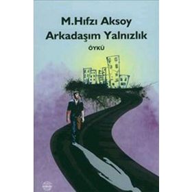 ARKADAŞIM YALNIZLIK - M. HIFZI AKSOY