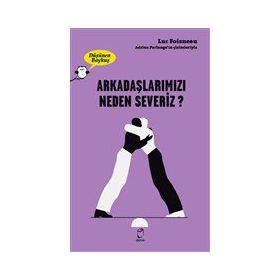 Arkadaşlarımızı Neden Severiz - Luc Foisneau
