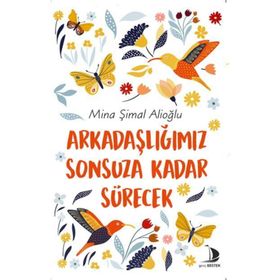Arkadaşlığımız Sonsuza Kadar Sürecek - Mina Şimal Alioğlu