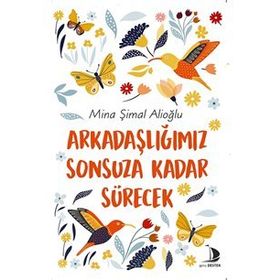 Arkadaşlığımız Sonsuza Kadar Sürecek - Mina Şimal Alioğlu