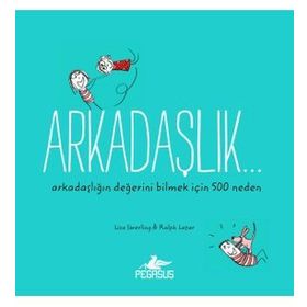 Arkadaşlık - Arkadaşlığın Değerini Bilmek İçin 500 Neden - Kolektif