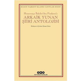 Arkaik Yunan Şiiri Antolojisi - Homerosçu İlahilerden Pindarosa - Kolektif