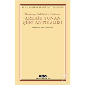 Arkaik Yunan Şiiri Antolojisi - Homerosçu İlahilerden Pindarosa - Kolektif
