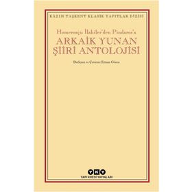Arkaik Yunan Şiiri Antolojisi - Homerosçu İlahilerden Pindarosa - Kolektif
