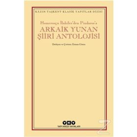 Arkaik Yunan Şiiri Antolojisi - Homerosçu İlahilerden Pindarosa - Kolektif