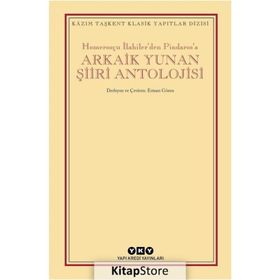 Arkaik Yunan Şiiri Antolojisi - Homerosçu İlahilerden Pindarosa - Kolektif