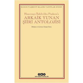 Arkaik Yunan Şiiri Antolojisi - Homerosçu İlahilerden Pindarosa - Kolektif